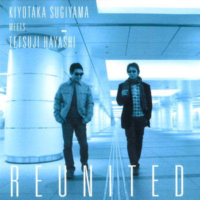 アルバム/KIYOTAKA SUGIYAMA MEETS TETSUJI HAYASHI REUNITED/杉山清貴