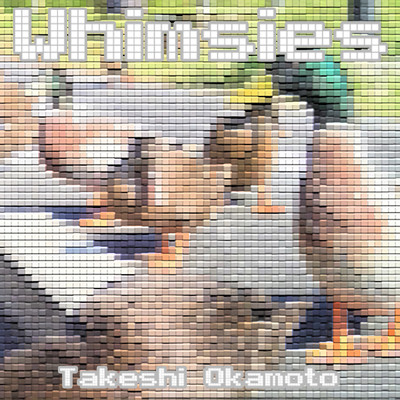 Whimsies/オカモトタケシ