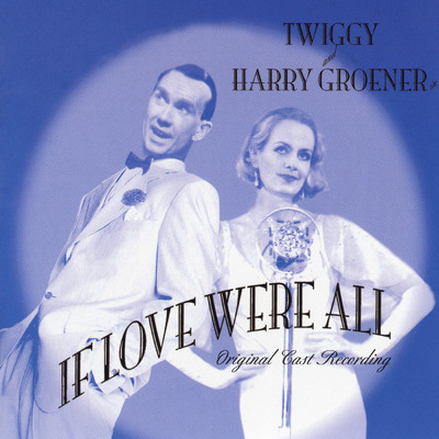 If Love Were All (1999 Off-Broadway Cast Recording)/Twiggy／Harry Groener／ノエル・カワード