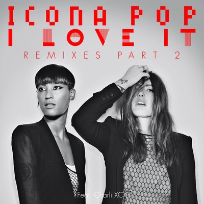 I Love It (feat. Charli XCX) [Steven Redant '90s Bitch Club Mix]/Icona Pop