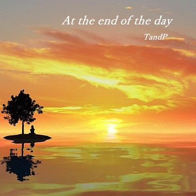 At the end of the day/TandP