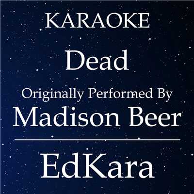 Dead (Originally Performed by Madison Beer) [Karaoke No Guide Melody Version]/EdKara
