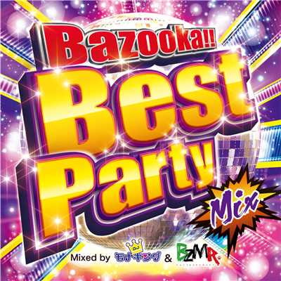 アルバム/Bazooka！！ Best Party Mix Mixed by DJ モナキング & BZMR/DJ モナキング & BZMR