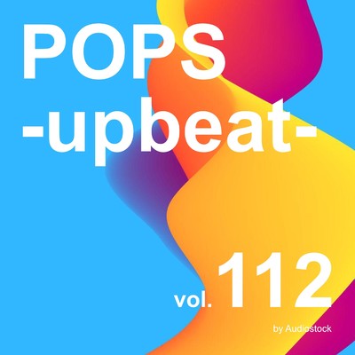 アルバム/POPS -upbeat-, Vol. 112 -Instrumental BGM- by Audiostock/Various Artists