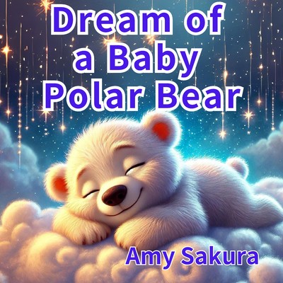 Dream of a Baby Polar Bear/Amy Sakura