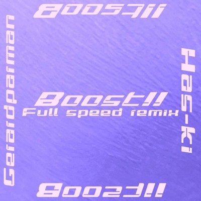 Boost！ (Full speed remix)/Has-ki & gerardparman