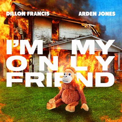 I'm My Only Friend (Explicit)/ディロン・フランシス／Arden Jones