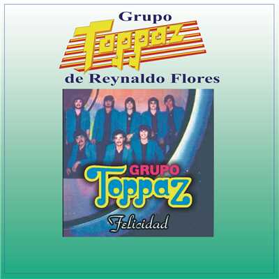 Felicidad/Grupo Toppaz De Reynaldo Flores