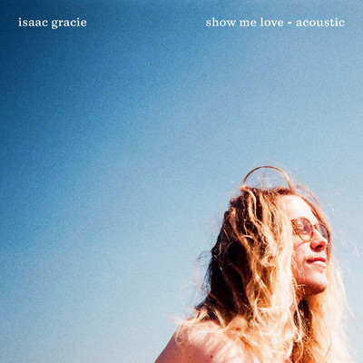 show me love (Explicit) (acoustic)/isaac gracie