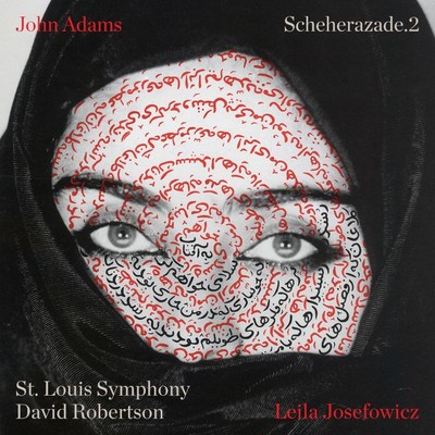 John Adams: Scheherazade.2/Leila Josefowicz