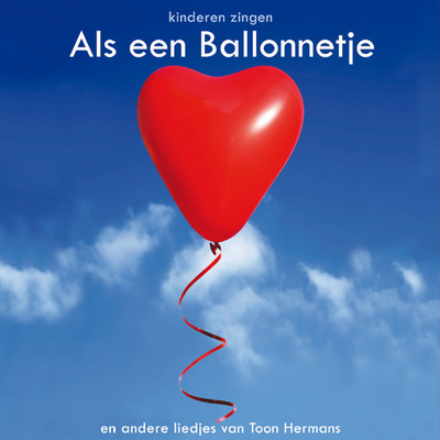 Als een ballonnetje en andere liedjes van Toon Hermans/Kidskoor Kom Maar Op