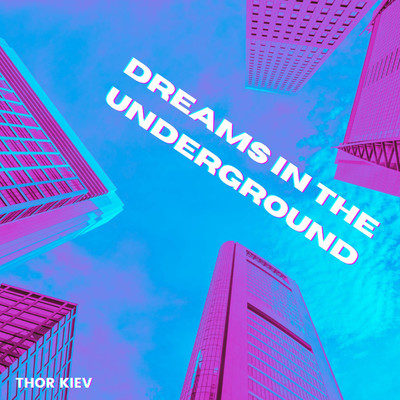 DREAMS IN THE UNDERGROUND/THOR KIEV