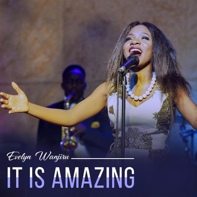 シングル/It Is Amazing/Evelyn Wanjiru