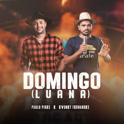 Domingo (Luana)/Paulo Pires & Evoney Fernandes