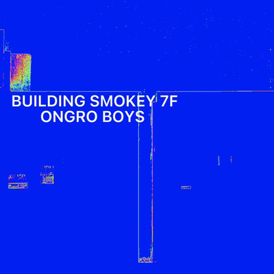 BUILDING SMOKEY 7F/ongro boys