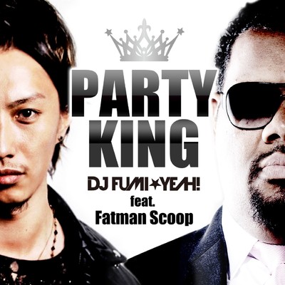 シングル/PARTY KING (feat. Fatman Scoop)[Pop Drop & Party Edit]/DJ FUMI★YEAH！