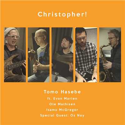 Christopher！ (feat. Evan Marien, Ole Mathisen, Isamu McGregor & Oz Noy)/Tomo Hasebe