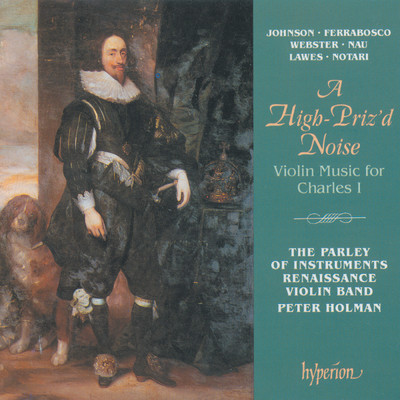 A High-Priz'd Noise: Violin Music for Charles I (English Orpheus 36)/The Parley of Instruments／Peter Holman