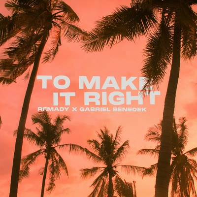 To Make It Right/Remady／Gabriel Benedek