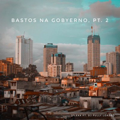Bastos Na Gobyerno, Pt. 2 (feat. DJ Fully Loaded)/JFLEXX
