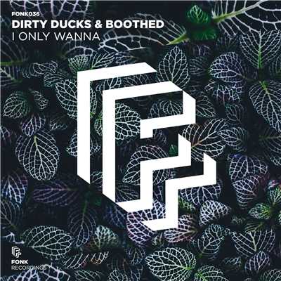 I Only Wanna/Dirty Ducks & Boothed