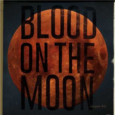 シングル/Blood on the Moon/Racquet Club