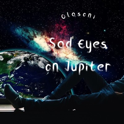 Sad Eyes on Jupiter/Olasoni