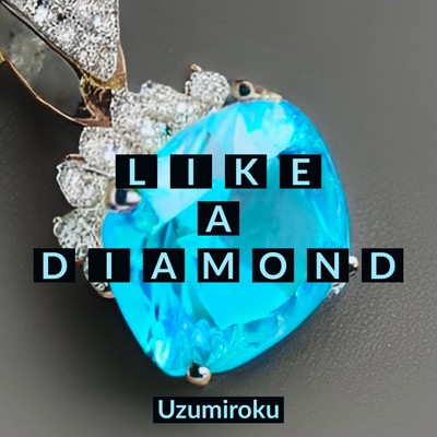 Like A Diamond/うずみろく