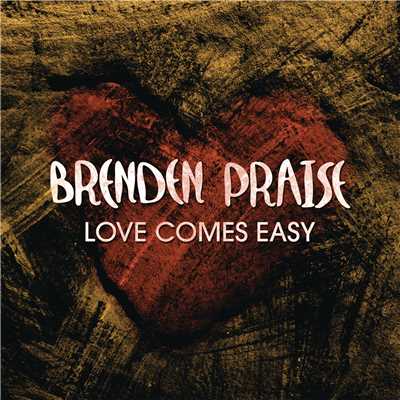 シングル/Love Comes Easy/Brenden Praise