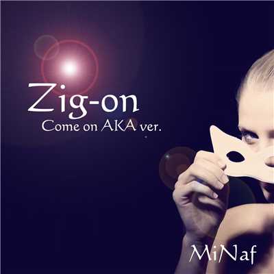 シングル/Zig-on (Come on AKA ver.)/MiNaf