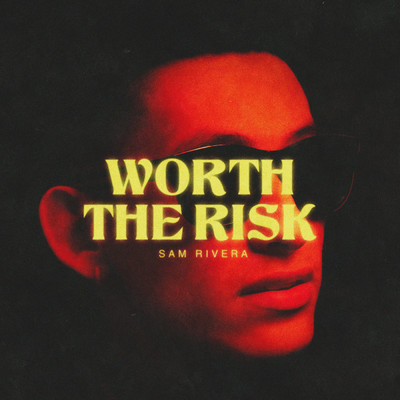 Worth The Risk/Sam Rivera