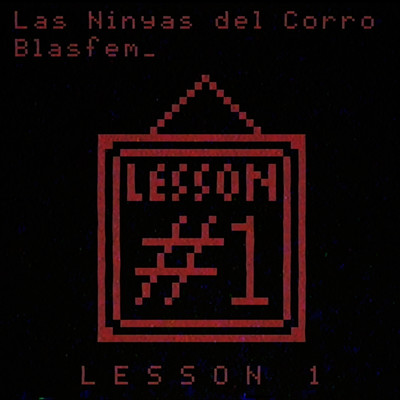 Lesson 1/Blasfem & Las Ninyas del Corro