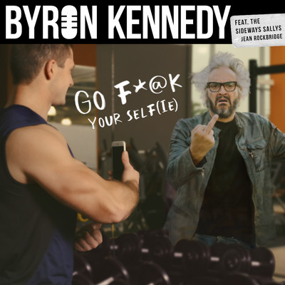 シングル/Go Fuck Your Self(ie) [feat. The Sideways Sallys & Jean Rockbridge]/Byron Kennedy