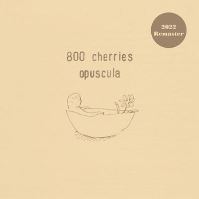 opuscula(2022 Remaster)/800 cherries