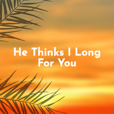 He Thinks I Long For You/Muhammad Wright