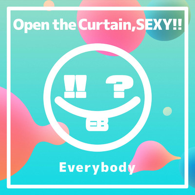 アルバム/Open the Curtain,SEXY！！/Everybody