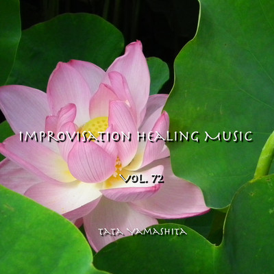 Improvisation Healing Music Vol.72/Tata Yamashita