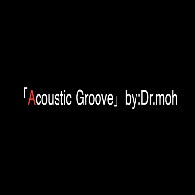 Acoustic Groove/Dr.moh