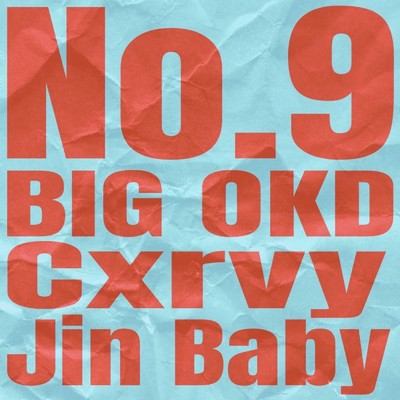 No.9/Cxrvy, Jin Baby & BIG OKD