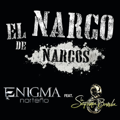 El Narco De Narcos (featuring La Septima Banda／Album Version)/Enigma Norteno