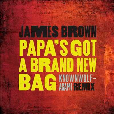 Papa's Got A Brand New Bag (knownwolf - Agami Remix)/James Brown