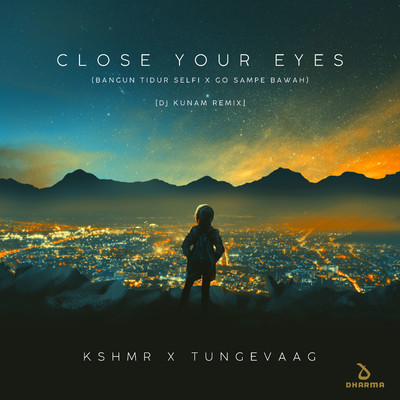 シングル/Close Your Eyes (Bangun Tidur Selfi x Go Sampe Bawah) [DJ Kunam Remix]/KSHMR x Tungevaag