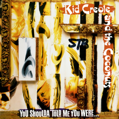 You Shoulda Told Me You Were.../Kid Creole & The Coconuts