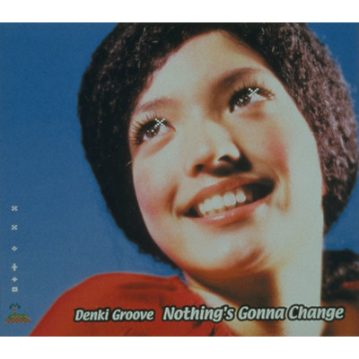 Nothing's Gonna Change/電気グルーヴ