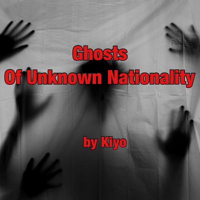 シングル/Ghosts Of Unkown Nationality/Kiyo