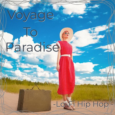 Voyage To Paradise-Lo -Fi Hip Hop -/Lo-Fi Chill