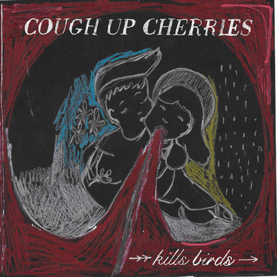 Cough Up Cherries/Kills Birds