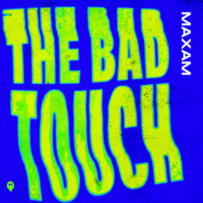 The Bad Touch/MAXAM