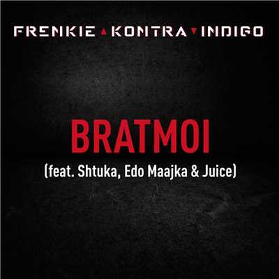 Bratmoi (Explicit) (featuring Shtuka, Edo Maajka, Juice／Remix)/Frenkie／Kontra／Indigo