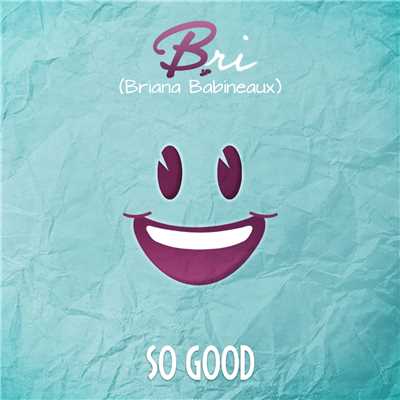 So Good/Bri (Briana Babineaux)